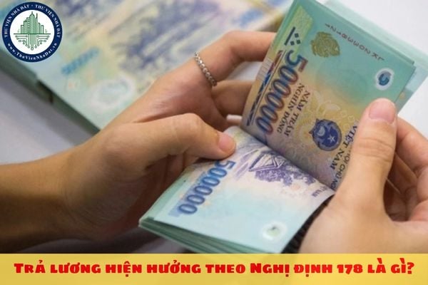 Trả lương hiện hưởng theo Nghị định 178 là gì?