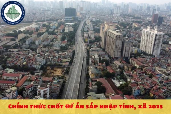 Chính thức chốt Đề án sáp nhập tỉnh, xã 2025