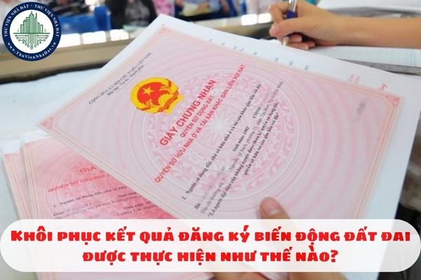 Khôi phục kết quả đăng ký biến động đất đai được thực hiện như thế nào?