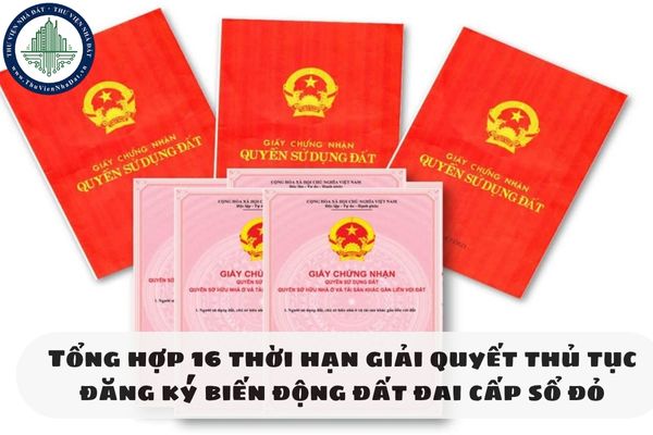 Tổng hợp 16 thời hạn giải quyết giải quyết thủ tục đăng ký biến động đất đai cấp sổ đỏ