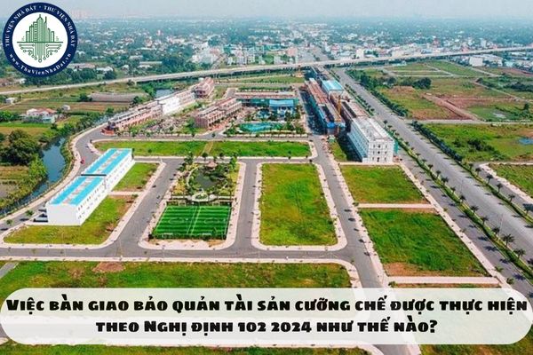 8. Việc bàn giao bảo quản tài sản cưỡng chế được thực hiện theo Nghị định 102 2024 như thế nào?
