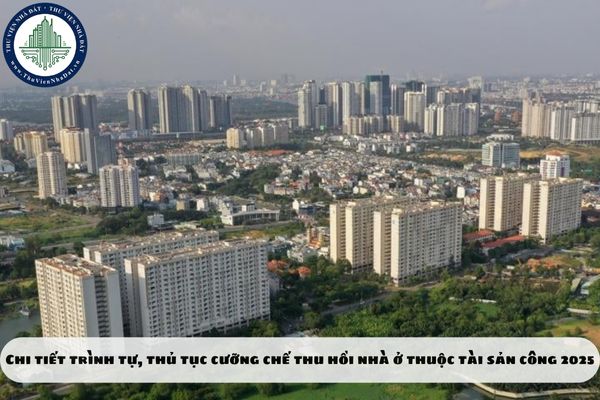 Chi tiết trình tự, thủ tục cưỡng chế thu hồi nhà ở thuộc tài sản công 2025