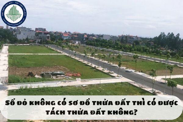 Sổ đỏ không có sơ đồ thửa đất thì có được tách thửa đất không?