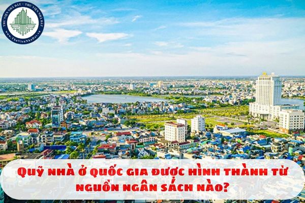 Quỹ nhà ở quốc gia được hình thành từ nguồn ngân sách nào?