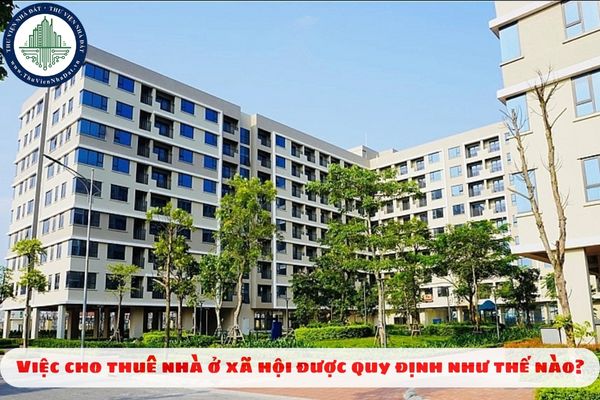 Việc cho thuê nhà ở xã hội được quy định như thế nào?