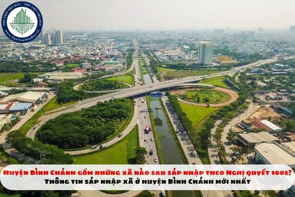 Huyện Bình Chánh gồm những xã nào sau sáp nhập theo Nghị quyết 1685? Thông tin sáp nhập xã ở huyện Bình Chánh mới nhất