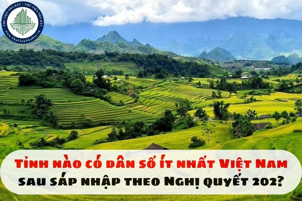 Tỉnh nào có dân số ít nhất Việt Nam sau sáp nhập theo Nghị quyết 202?