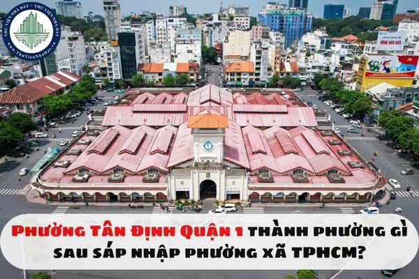 Phường Tân Định Quận 1 thành phường gì sau sáp nhập phường xã TPHCM?