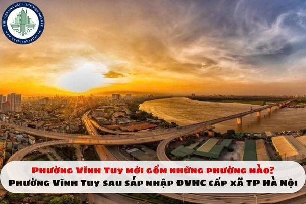 Phường Vĩnh Tuy mới gồm những phường nào? Phường Vĩnh Tuy sau sáp nhập ĐVHC cấp xã TP Hà Nội