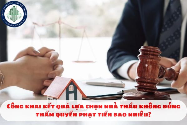 Công khai kết quả lựa chọn nhà thầu không đúng thẩm quyền phạt tiền bao nhiêu?