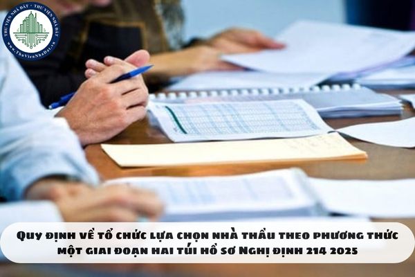 Quy định về tổ chức lựa chọn nhà thầu theo phương thức một giai đoạn hai túi hồ sơ Nghị định 214 2025