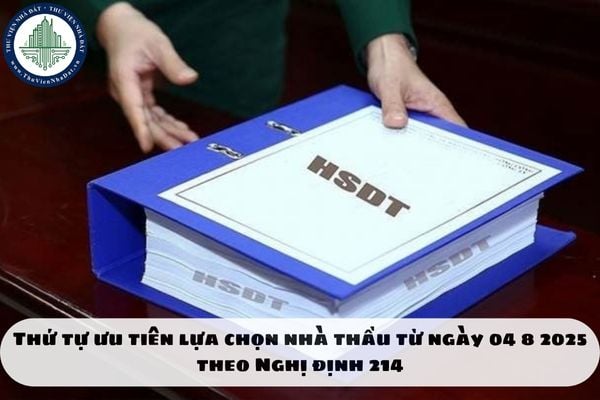 Thứ tự ưu tiên lựa chọn nhà thầu từ ngày 04 8 2025 theo Nghị định 214