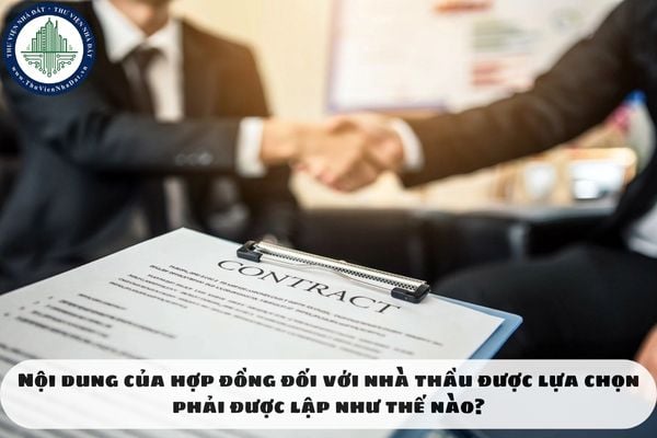 Nội dung của hợp đồng đối với nhà thầu được lựa chọn phải được lập như thế nào?
