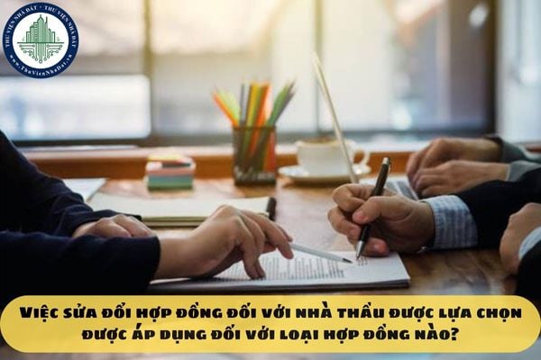 Việc sửa đổi hợp đồng đối với nhà thầu được lựa chọn được áp dụng đối với loại hợp đồng nào?
