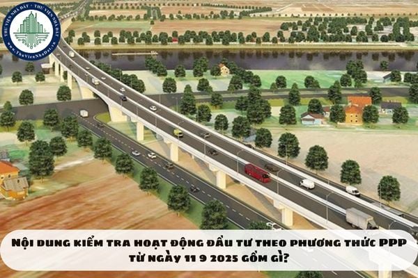 Nội dung kiểm tra hoạt động đầu tư theo phương thức PPP từ ngày 11 9 2025 gồm gì?