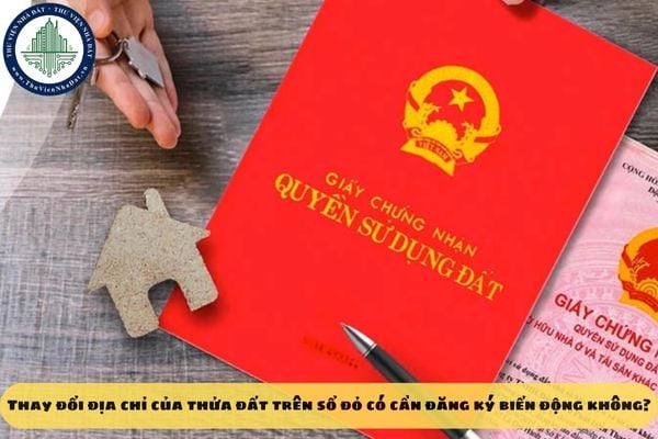 Thay đổi địa chỉ của thửa đất trên sổ đỏ có cần đăng ký biến động không?