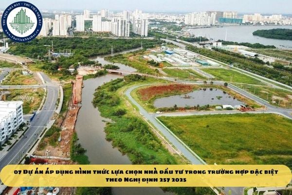 07 Dự án áp dụng hình thức lựa chọn nhà đầu tư trong trường hợp đặc biệt theo Nghị định 257 2025
