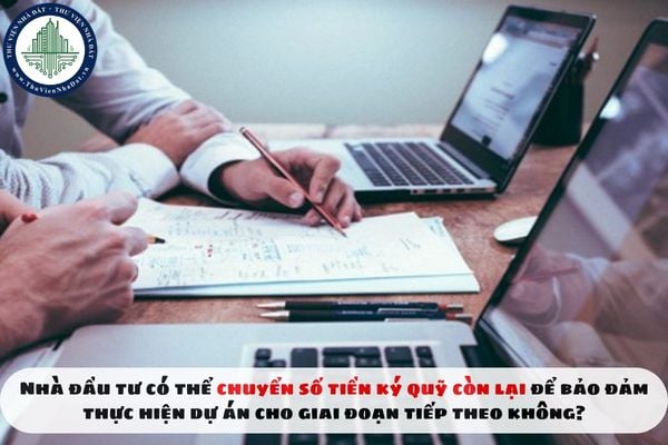 Nhà đầu tư có thể chuyển số tiền ký quỹ còn lại để bảo đảm thực hiện dự án cho giai đoạn tiếp theo không?