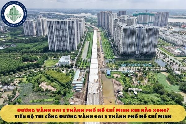Đường Vành đai 3 Thành phố Hồ Chí Minh khi nào xong? Tiến độ thi công Đường Vành đai 3 Thành phố Hồ Chí Minh