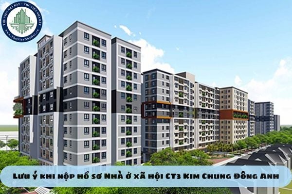 Lưu ý khi nộp hồ sơ Nhà ở xã hội CT3 Kim Chung Đông Anh