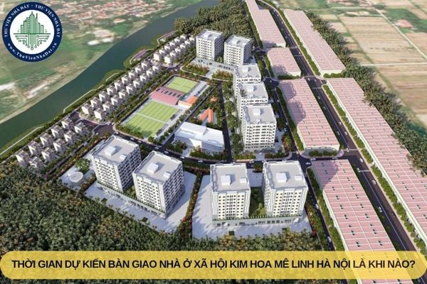 Thời gian dự kiến bàn giao nhà ở xã hội Kim Hoa Mê Linh Hà Nội là khi nào?
