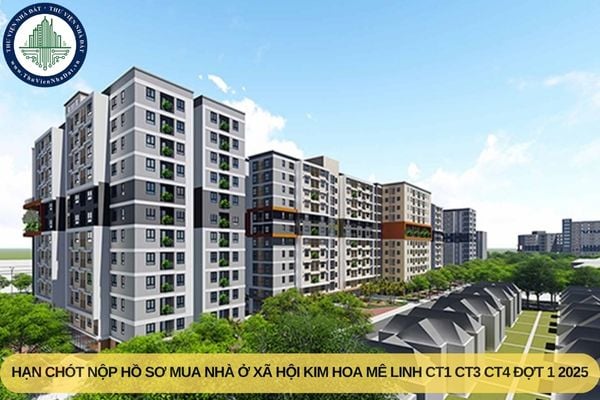Hạn chót nộp hồ sơ mua nhà ở xã hội Kim Hoa Mê Linh CT1 CT3 CT4 đợt 1 2025