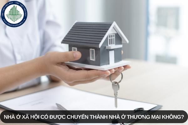 Nhà ở xã hội có được chuyển thành nhà ở thương mại không?