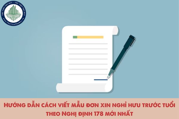 Hướng dẫn cách viết mẫu đơn xin nghỉ hưu trước tuổi theo Nghị định 178 mới nhất 