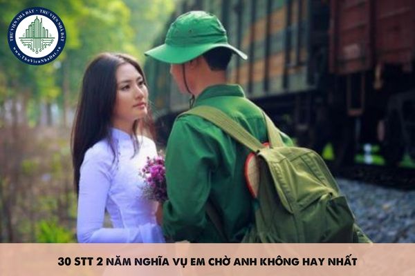 30 STT 2 năm nghĩa vụ em chờ anh không hay nhất