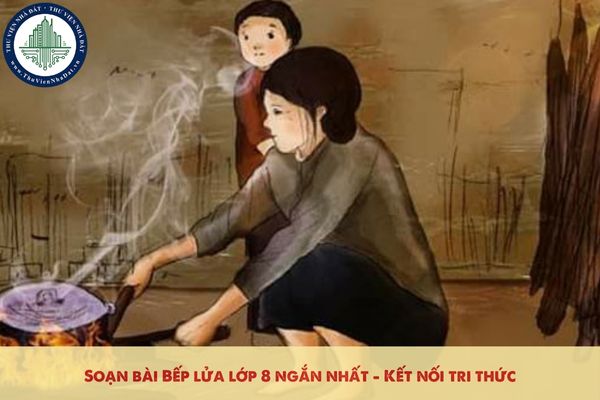 Soạn bài Bếp lửa lớp 8 ngắn nhất - Kết nối tri thức