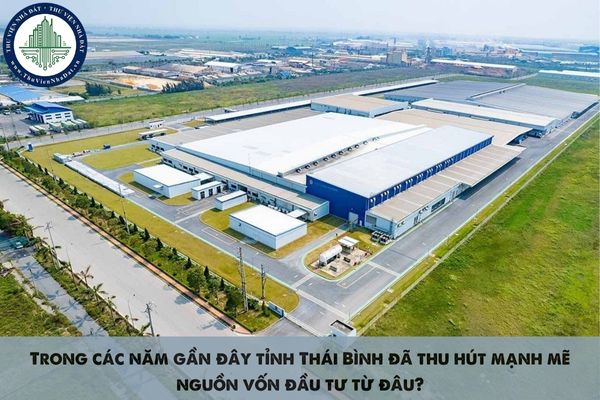 Trong các năm gần đây tỉnh Thái Bình đã thu hút mạnh mẽ nguồn vốn đầu tư từ đâu?