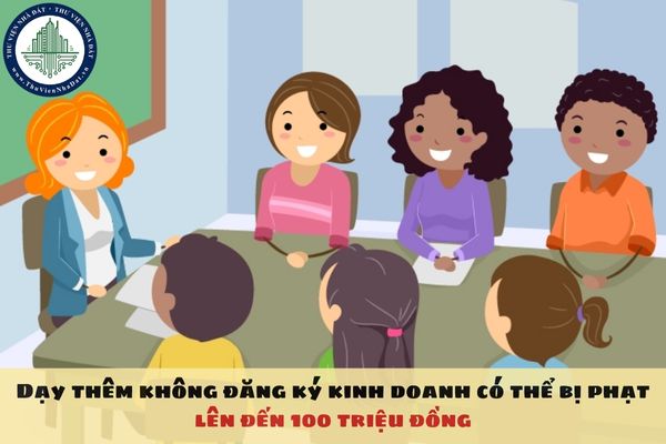 Dạy thêm không đăng ký kinh doanh có thể bị phạt lên đến 100 triệu đồng