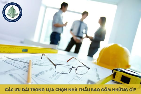 Các ưu đãi trong lựa chọn nhà thầu bao gồm những gì?