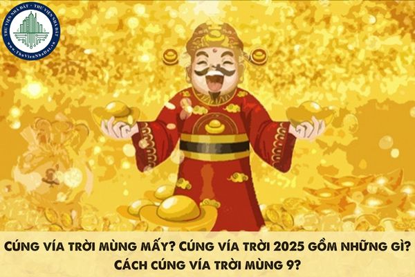 Cúng vía trời mùng mấy? Cúng vía trời 2025 gồm những gì? Cách cúng vía trời mùng 9?