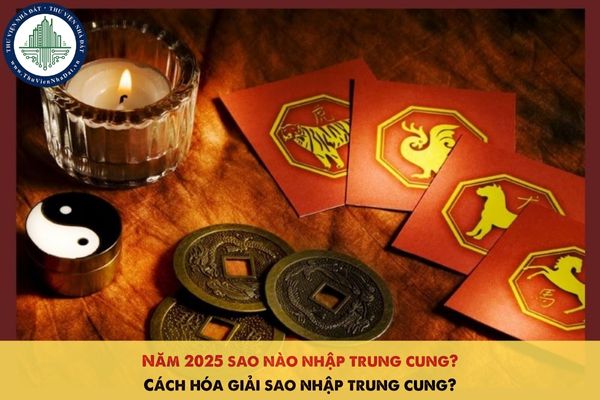 Năm 2025 sao nào nhập trung cung? Cách hóa giải sao nhập trung cung?