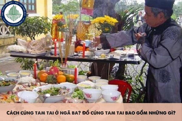 Cách cúng tam tai ở ngã ba? Đồ cúng tam tai bao gồm những gì?