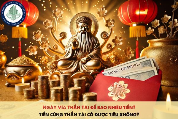 Ngày Vía Thần Tài để bao nhiêu tiền? Tiền cúng Thần Tài có được tiêu không?