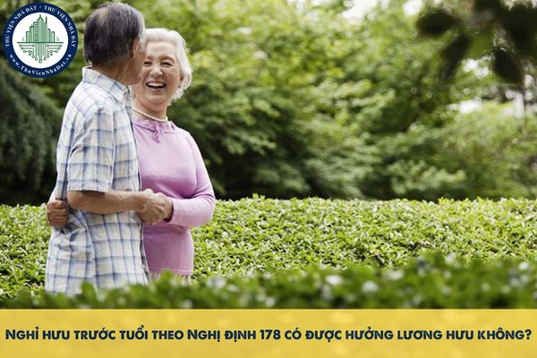 Nghỉ hưu trước tuổi theo Nghị định 178 có được hưởng lương hưu không?