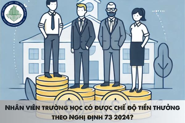 Nhân viên trường học có được chế độ tiền thưởng theo Nghị định 73 2024?