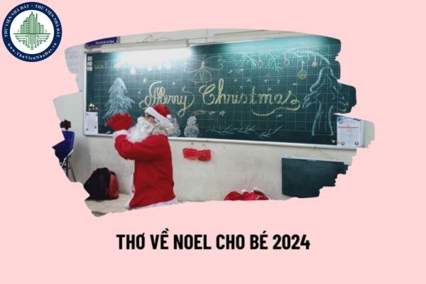 Thơ về Noel cho bé ngắn gọn, ý nghĩa như thế nào? Quy định công đoàn có phải bắt buộc tặng quà noel cho người lao động không?