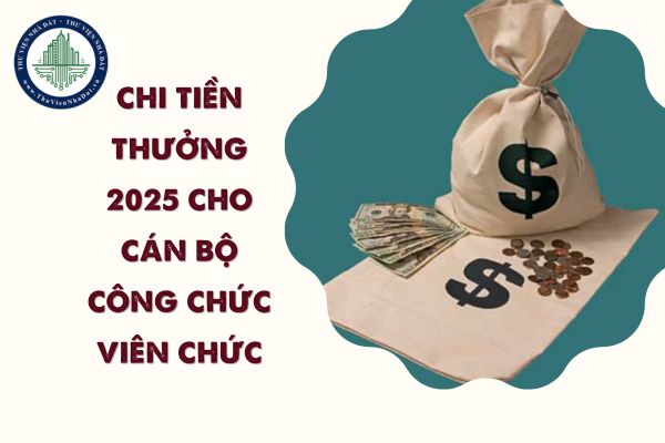 Khi nào thực hiện chi tiền thưởng 2025 cho cán bộ công chức viên chức theo Nghị định 73 2024?