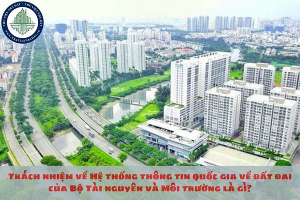 Trách nhiệm về Hệ thống thông tin quốc gia về đất đai của Bộ Tài nguyên và Môi trường là gì?