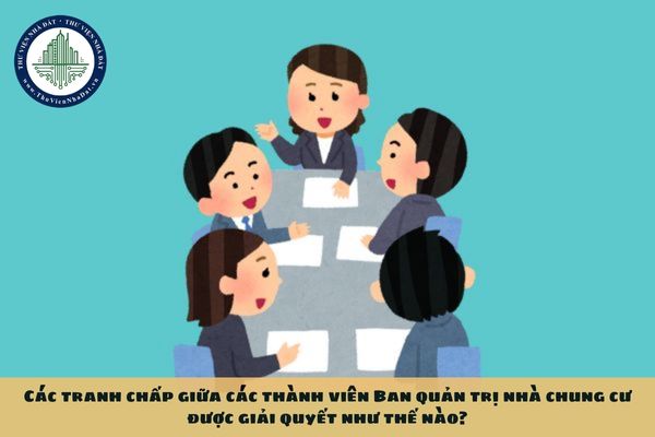 Các tranh chấp giữa các thành viên Ban quản trị nhà chung cư được giải quyết như thế nào?