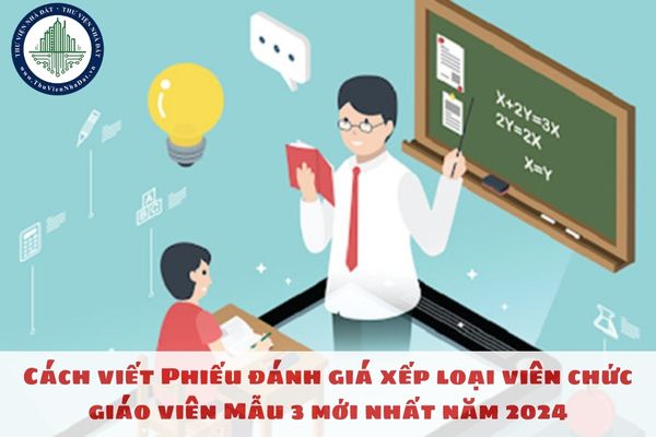 Cách viết Phiếu đánh giá xếp loại viên chức giáo viên Mẫu 3 mới nhất năm 2024