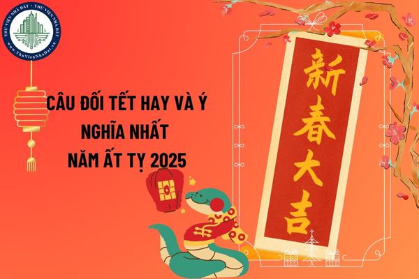 Câu đối Tết hay và ý nghĩa nhất năm Ất Tỵ 2025