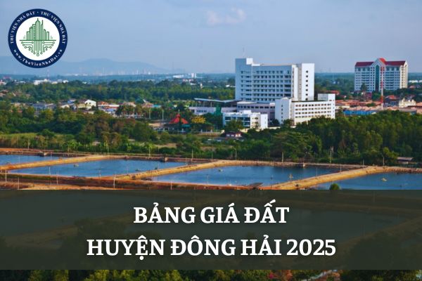 Bảng giá đất huyện Đông Hải tỉnh Bạc Liêu mới nhất ra sao? Tra cứu giá đất huyện Đông Hải online?