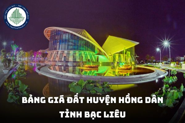 Bảng giá đất huyện Hồng Dân tỉnh Bạc Liêu 2025? Tra cứu bảng giá đất huyện Hồng Dân 2025