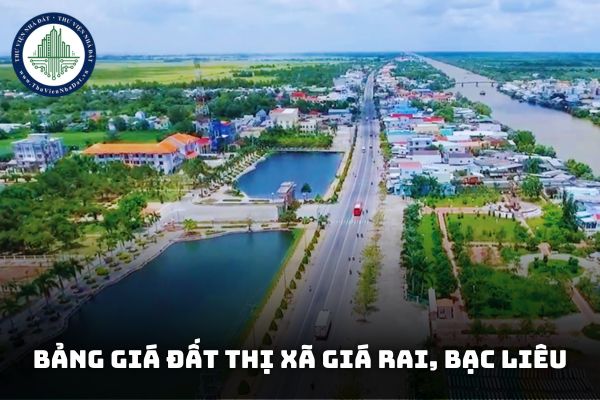 Bảng giá đất thị xã Giá Rai tỉnh Bạc Liêu mới nhất? Tra cứu bảng giá đất thị xã Giá Rai 2025