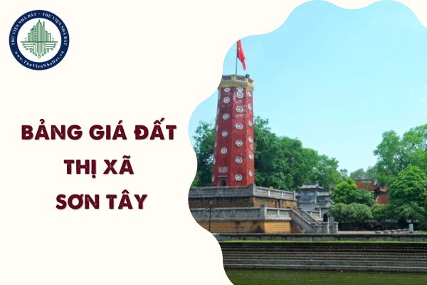 Bảng giá đất thị xã Sơn Tây Hà Nội 2025? Tải file bảng giá đất thị xã Sơn Tây 2025 theo Quyết định 71 2024