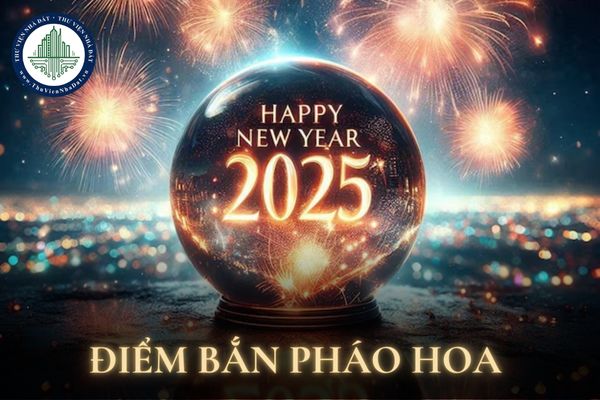 Các điểm bắn pháo hoa ở Hà Nội Tết Dương lịch 2025 và Tết Âm lịch 2025? Hà Nội bắn pháo hoa 35 điểm?